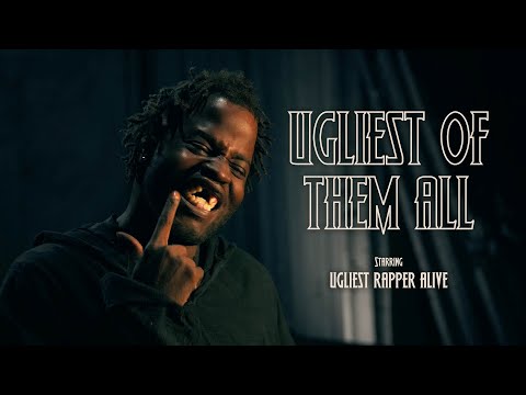 Ugliest Of Them All | Starring The Ugliest Rapper Alive
