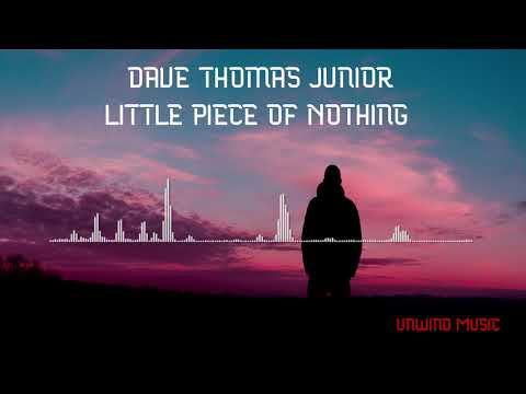 Dave Thomas Junior - Little Piece of Nothing