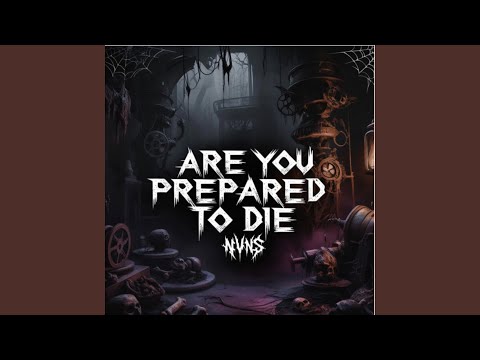 ARE YOU PREPARED TO DIE