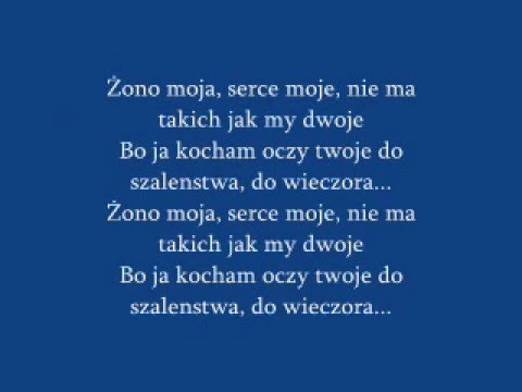 Piosenka:,,Żono Moja''