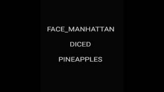 Face Manhattan - Diced Pineapples