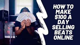 How To Make $100 Per Day Selling Beats Online