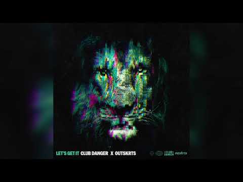 Outskrts & Club Danger - Let's Get It