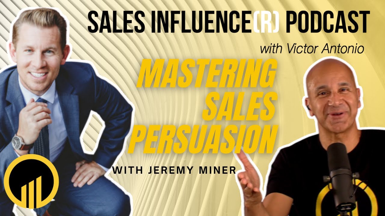Mastering Sales Persuasion Jeremy Miner   Sales Influence(r) Podcast