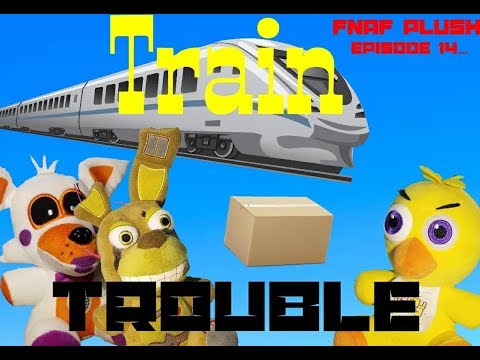 FNaF Plush Episode 14: Train Trouble