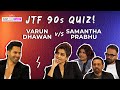 Varun Dhawan Vs Samantha In The Ultimate 90s Quiz Battle Ft Raj DK Sita Menon