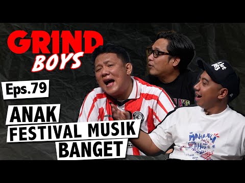 Grind Boys Eps. 79 - "Anak Festival Musik Banget"