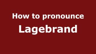 How to pronounce Lagebrand