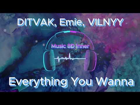 DITVAK, Emie, VILNYY   Everything You Wanna (8D Music)