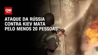Vídeo: Ucrânia: Ataque russo em Kiev deixa ao menos 20 mortos | BASTIDORES CNN