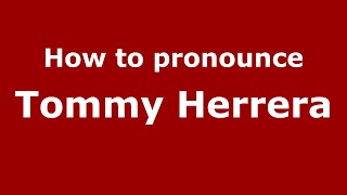 How to pronounce Tommy Herrera