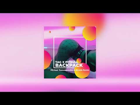 TAG x Pitbull - Backpack | Michael Tsaousopoulos & Arcade Remix