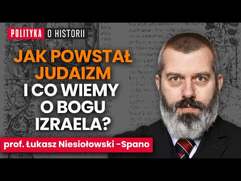 Prof. Łukasz Niesiołowski-Span&ograve;: jakie były początki Judaizmu i dzieje Żyd&oacute;w? | Polityka o historii