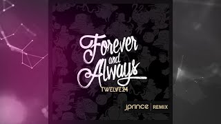 Twelve 24 - Forever and Always (J Prince Remix)