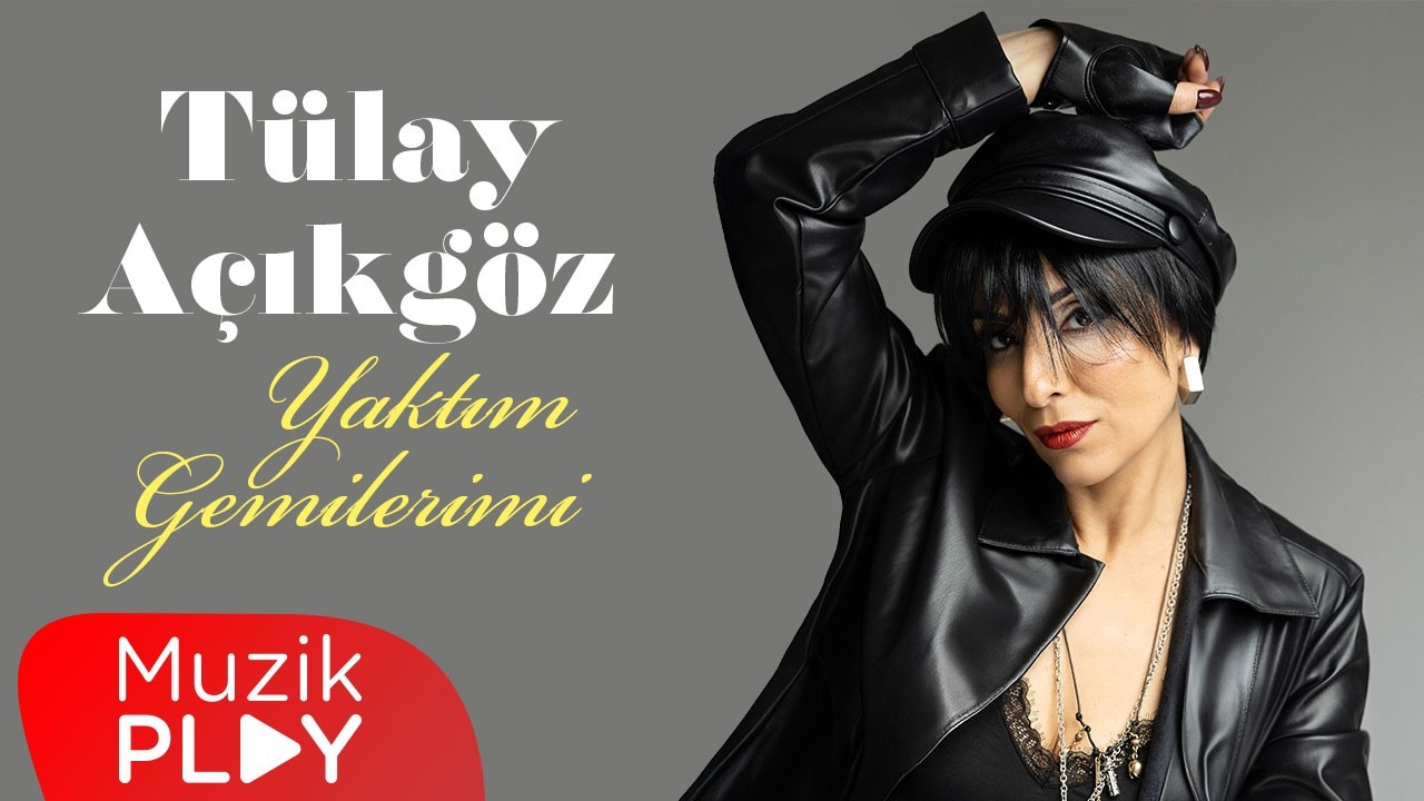 Tülay Açıkgöz - Yaktım Gemilerimi (Official Video)