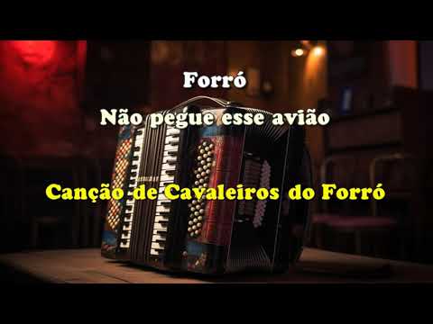 Não pegue esse avião - Canção de Cavaleiros do Forró - Música com Letra