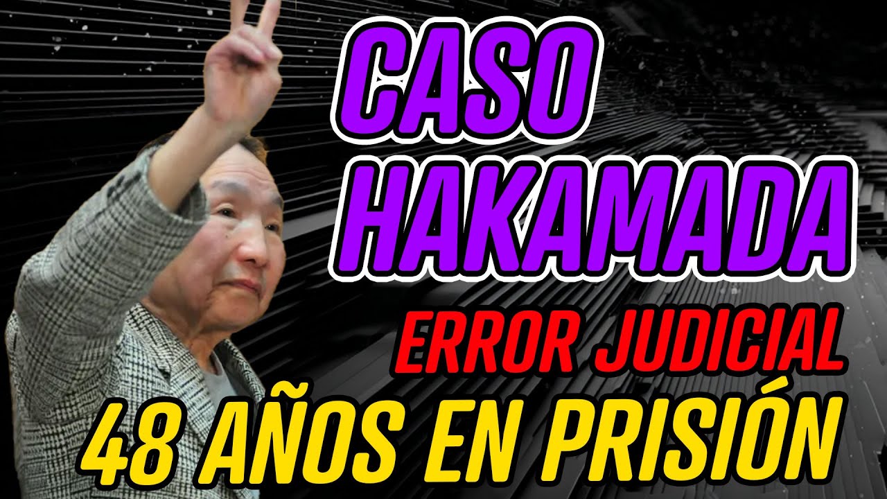 CASO HAKAMADA - 48 AÑOS EN PRISIÓN POR ERROR JUDICIAL