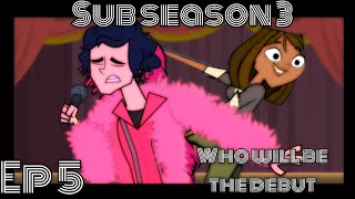 Sub season 3 ep 5 :who will be the debut