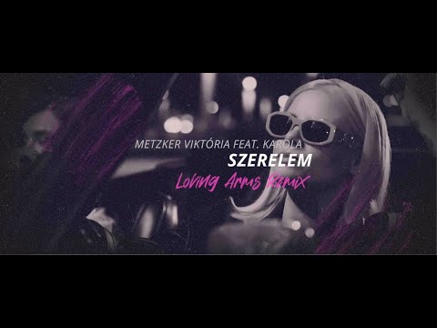 Metzker Viktória feat. Karola - 👄 Szerelem 👄 (Loving Arms Remix)