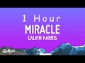 Calvin Harris, Ellie Goulding - Miracle (Lyrics) | 1 HOUR
