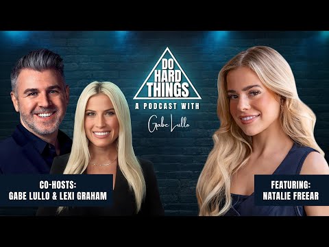 Do Hard Things A Podcast With Gabe Lullo Ft. Natalie Freear