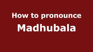 How to pronounce Madhubala