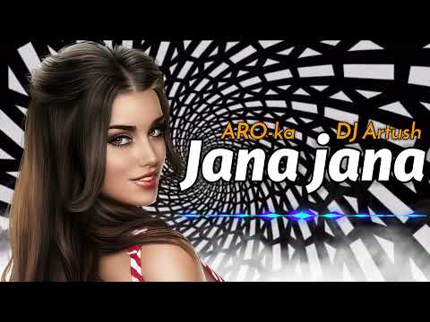 ARO-ka ft DJ Artush / Jana Jana / Remix 2022