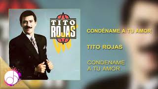 Condename A Tu Amor ♥️ - Tito Rojas Audio Cove