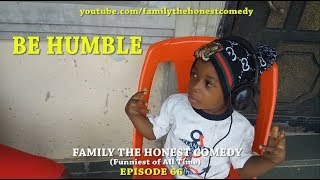 FUNNY VIDEO (BE HUMBLE) (Family The Honest Comedy) (Episode 66)