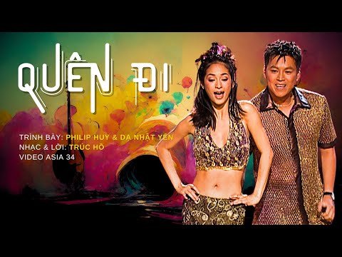 Quên Đi | Trình bày: Philip Huy & Dạ Nhật Yến | Nhạc & lời: Trúc Hồ | Asia 34