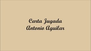 Carta Jugada (A Played Card) - Antonio Aguilar (Letra - Lyrics)