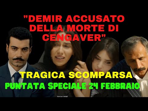 Puntata straordinaria Terra Amara 24 febbraio la morte di Cengaver