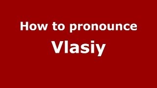 How to pronounce Vlasiy