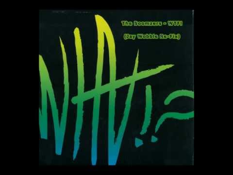The Boomzers - WTF! (Jay Wobble Re-Fix)