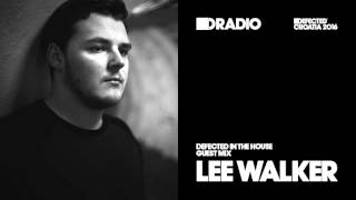 Defected In The House Radio 02.05.16 Guest Mix Lee Walker