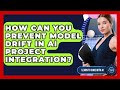 How Can You Prevent Model Drift In AI Project Integration Learning To Code With AI