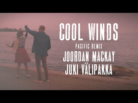 Cool Winds (Pacific Remix) - Joordan Mackay with Juki Välipakka