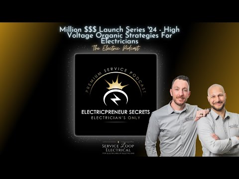 Million $$$ Launch Series '24 - High Voltage Organic Strategies For Electricians