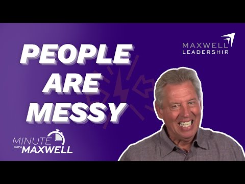 Minute With Maxwell: People are Messy - John Maxwell Team