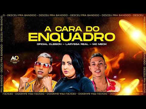 OFICIAL CLEISON, LARYSSA REAL, MC MECK - A CARA DO ENQUADRO - BREGA FUNK