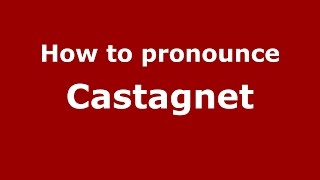 How to pronounce Castagnet