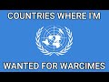 Countries Where I Am Wanted For War Crimes Meme