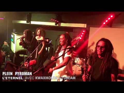 PLEEN PYROMAN /  L 'ETERNEL / AVEC LE KWAXIKOLOR /AU DREAM