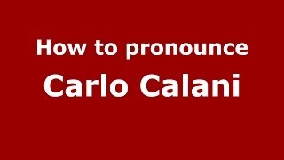 How to pronounce Carlo Calani