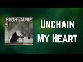 Hugh Laurie - Unchain My Heart (Lyrics)