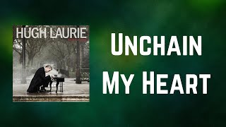 Hugh Laurie - Unchain My Heart (Lyrics)