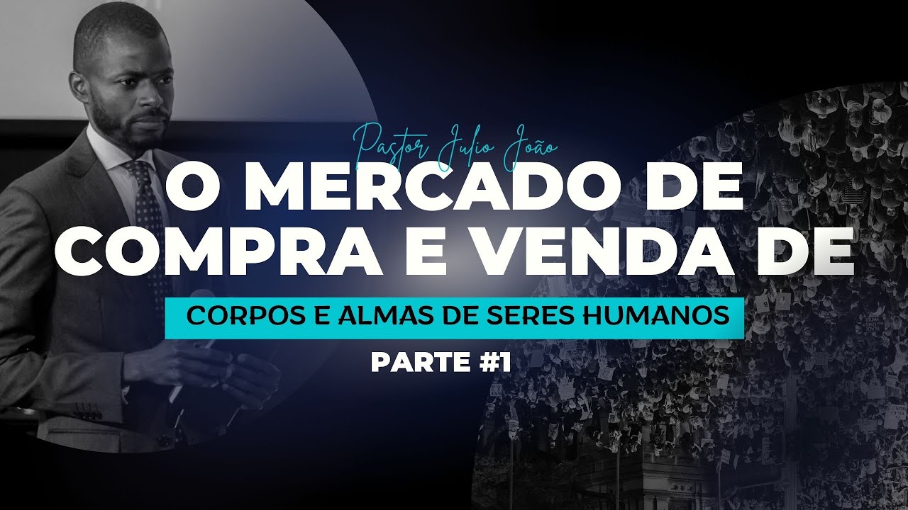 O MERCADO DE COMPRA E VENDA DE CORPO E ALMA #PARTE 1  - PASTOR JULIO JOAO