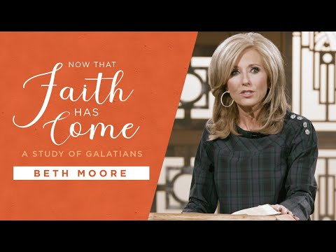 Now That Faith Has Come | A Study of Galatians | Beth Moore