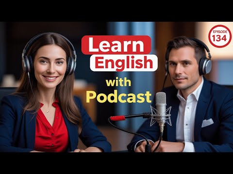 Learn English Fast with the English Learning Podcast Episode 134
