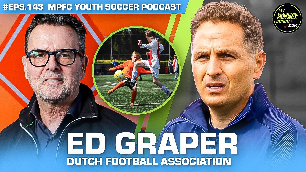 143 Ed Graper Dutch Football Association | Youth Soccer Development Podcast
